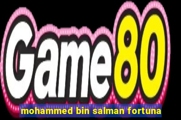 mohammed bin salman fortuna